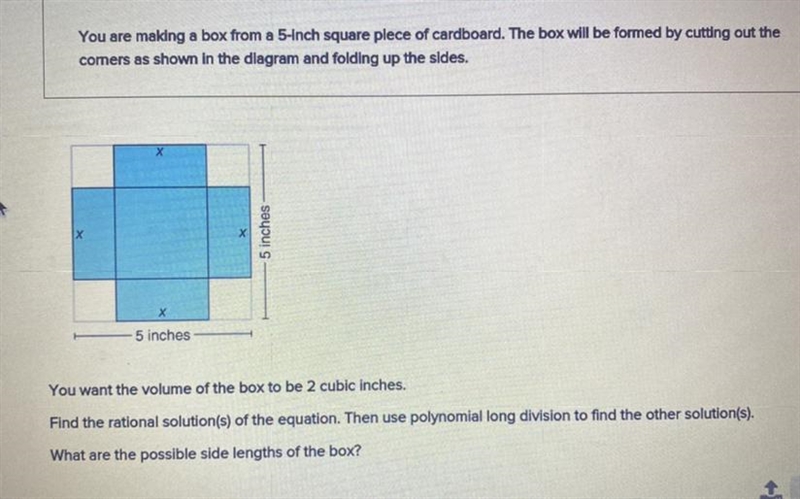 You are making a box from a 5-inch square piece of cardboard. The box will be formed-example-1