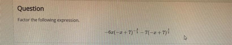 Factor the following expression -6x(- x + 7) -4/5 - 7(-x + 7) 1/5-example-1