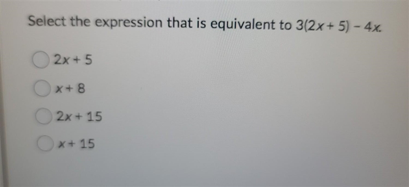 Select the expression that is equivalent to 3(2x + 5) - 4x. ​-example-1