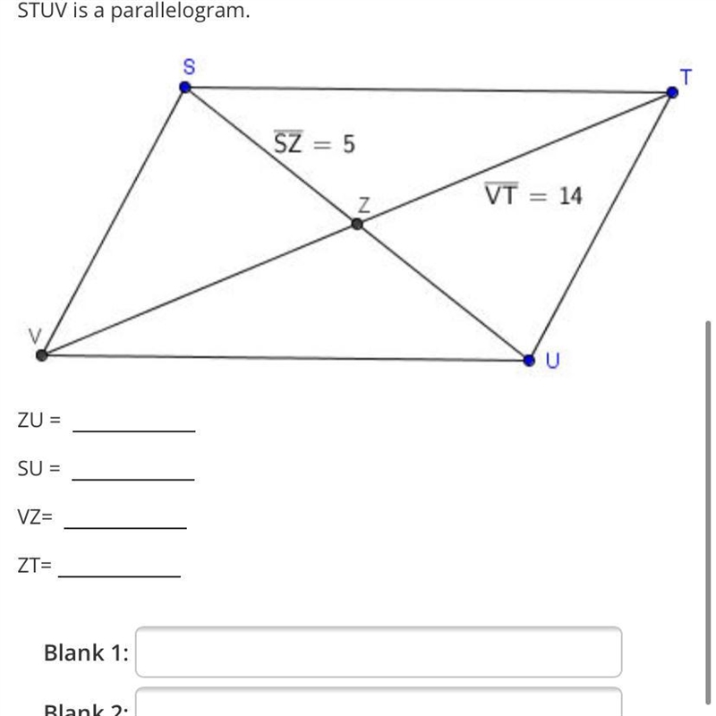 STUV is a parallelogram.STSZ = 5VT = 14NUZU =SU =VZ=ZT=Blank 1:Blank 2:Blank 3:Blank-example-1