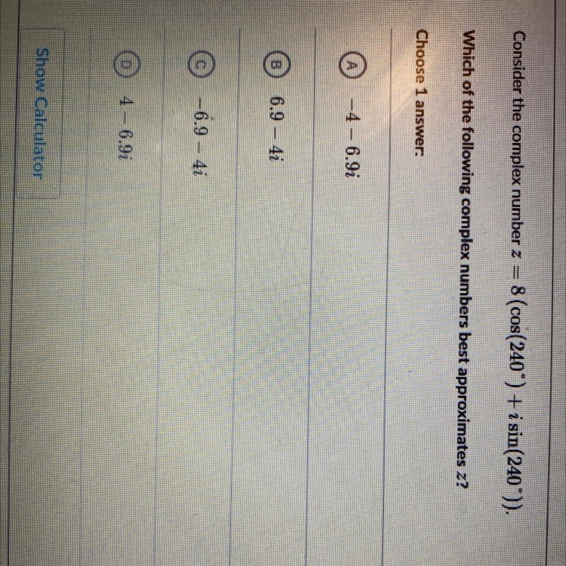 Consider the complex number z = 8 (cos(240") + i sin(240°)).Which of the following-example-1