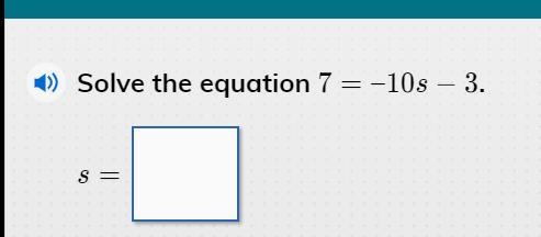 I need help!!! Solve the equation 7= -10s -3-example-1