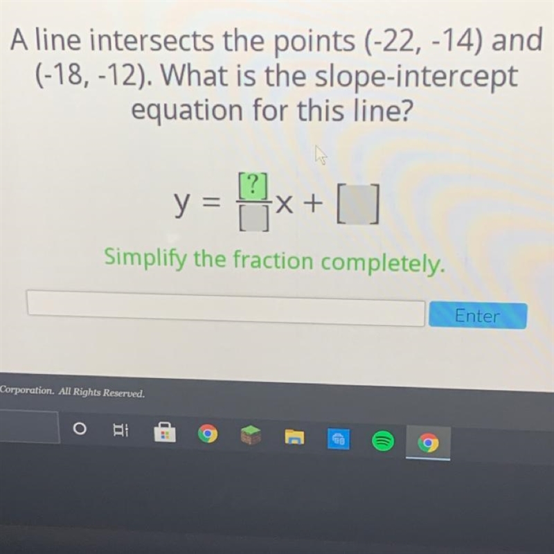 Aline intersects the points (-22, -14) and(-18, -12). What is the slope-interceptequation-example-1