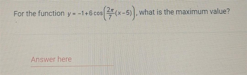 For the function y = -1+6 cos (31(x5)), what is the maximum value?-example-1