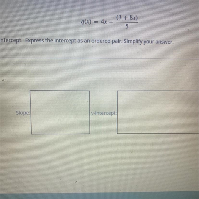 Find slope in the Y negative intercept express the intercept as an order pair simplify-example-1