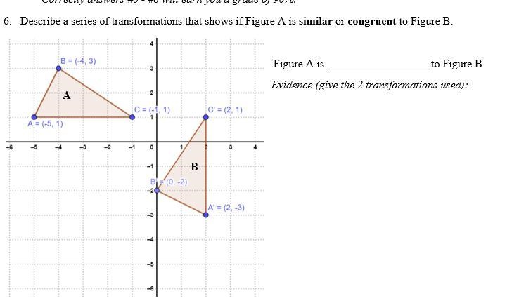 Describe a series of transformations that shows if Figure A is similar or congruent-example-1