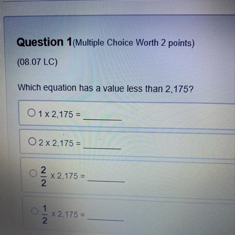 Which equation has a value less than 2,175?O 1 x 2,175 =O2 x 2,175 =X 2,175 =2X 2.175 =-example-1