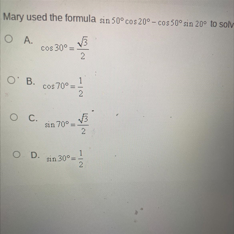 Mary used the formula sin 50°cos 20º - cos 50° sin 20° to solve a problem. Which of-example-1