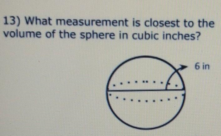 13) What measurement is closest to the volume of the sphere in cubic inches?-example-1