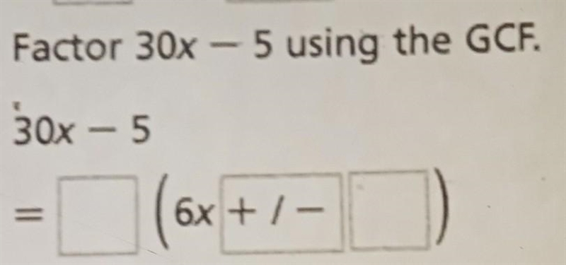 Factor 30x - 5 using the GCF. 30x - 5 II 6x +/-Use parenthesis to replace the boxes-example-1