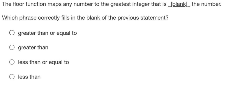 The floor function maps any number to the greatest integer that is _[blank]_ the number-example-1