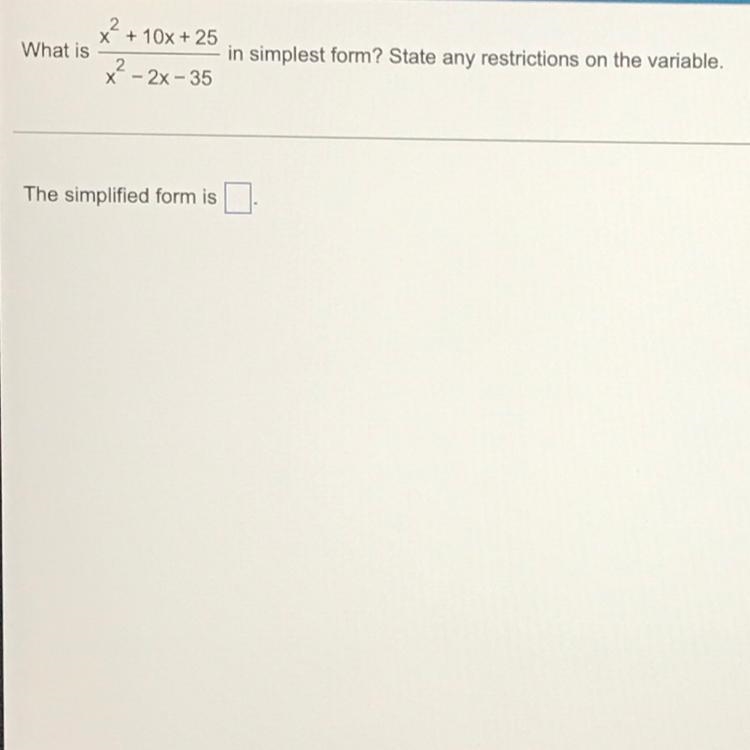 What is x^2+10x+25 ——————- x^2-2x-35 in simplest form? State any restrictions on the-example-1