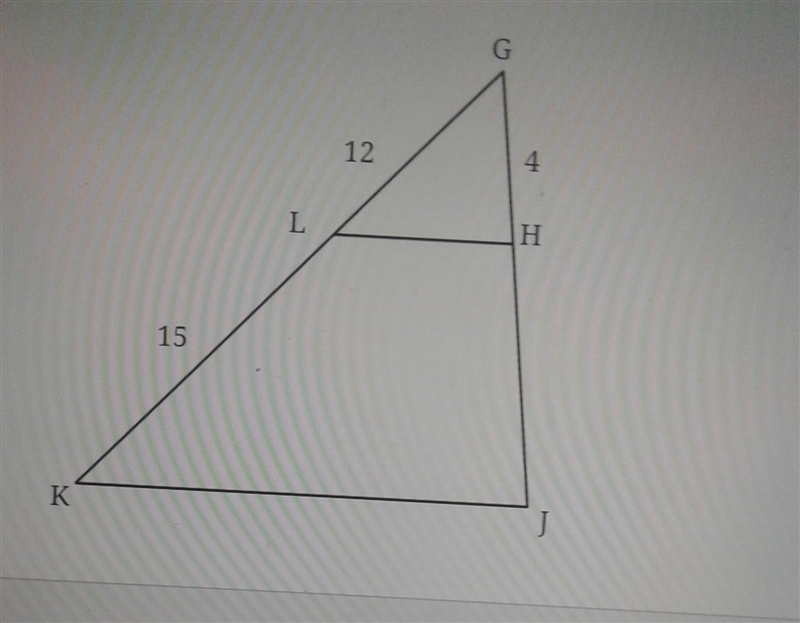 In the diagram of GKJ below, LH||KJ,GL=12,LK=15, and GH=4. What is the length of GJ-example-1