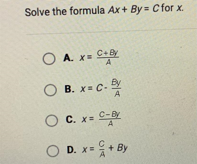 Solve the formula Ax + By = C for x.A. X= C+ByAB. X= C-C. x = CFR+C-ByD. X=+ By-example-1