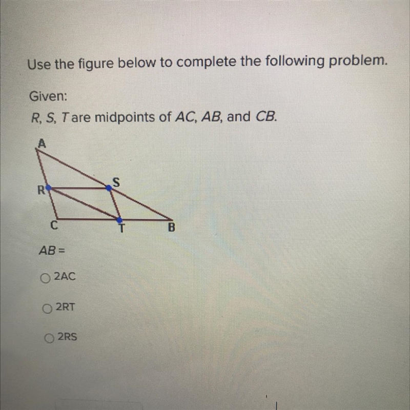 Use the figure below to complete the following problem.Given:R, S, Tare midpoints-example-1