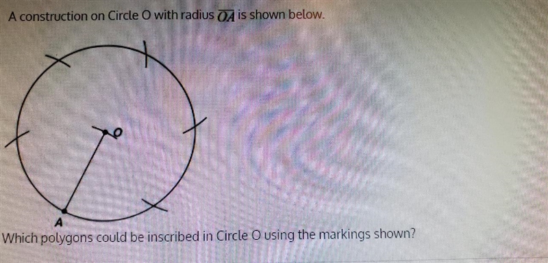 A construction on Circle O with radius A is shown below. X A Which polygons could-example-1