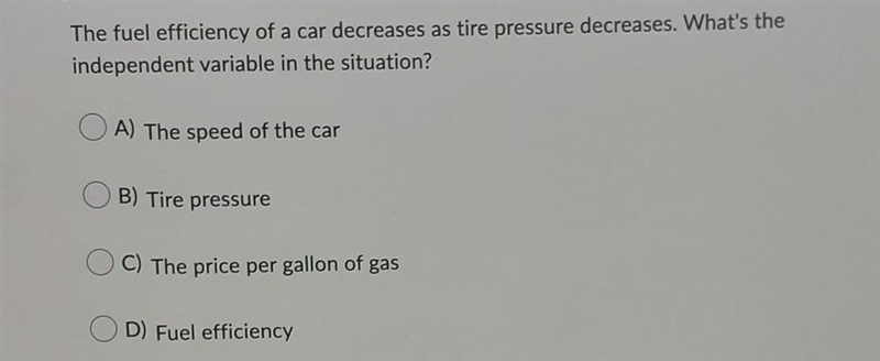 The fuel efficiency of a car decreases as tire pressure decreases. What's the independent-example-1