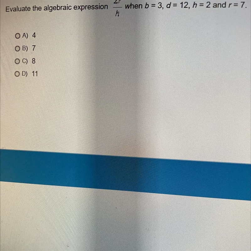 Evaluate the algebraic expression 2r/H when b = 3, d = 12, h = 2 and r = 7-example-1