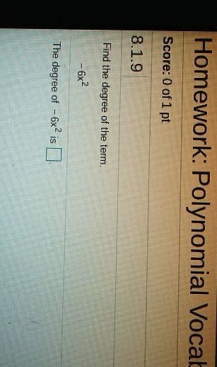 Find the degree of the term. - 6x2 The degree of - 6x? is-example-1