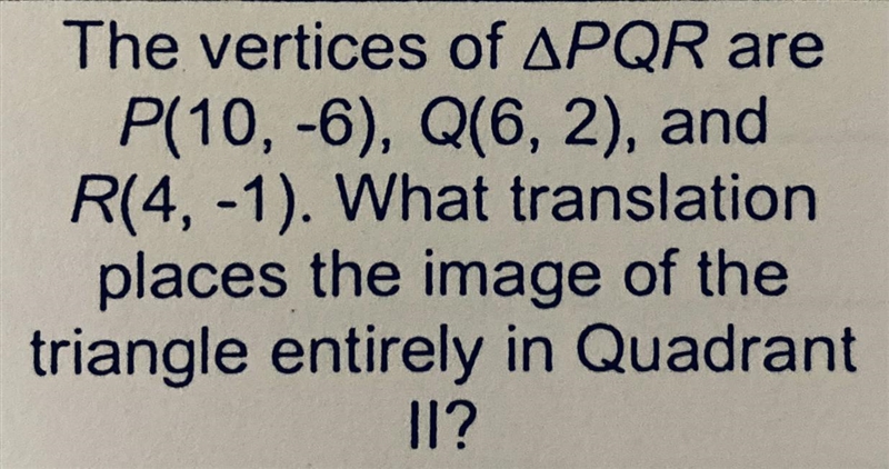 What translation place is the image of the triangle entirely in the quadrant ll?-example-1