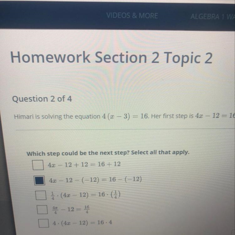 Homework Section 2 Topic 2Question 2 of 4Himari is solving the equation 4 (x – 3) = 16. Her-example-1