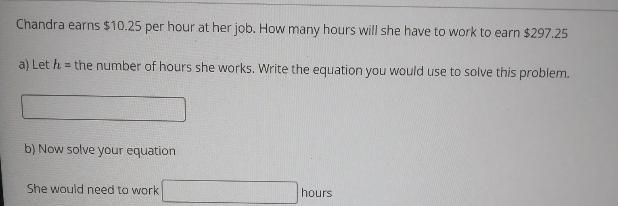 Chandra earns $10.25 per hour at her job. How many hours will she have to work to-example-1