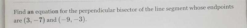 Find an equation for the perpendicular bisected of the line segment whose endpoints-example-1