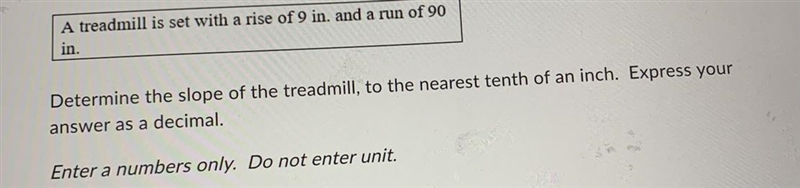 Determine the slope of the treadmill, to the nearest tenth of an inch. Express youranswer-example-1