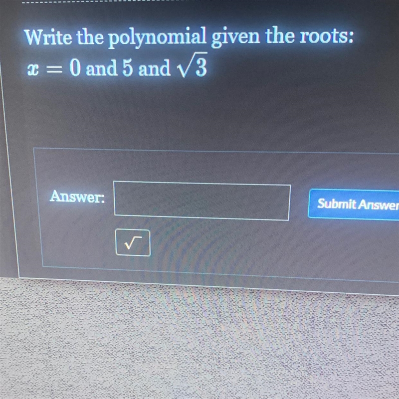 Write the polynomial given the roots:x = 0 and 5 and sqrt 3-example-1