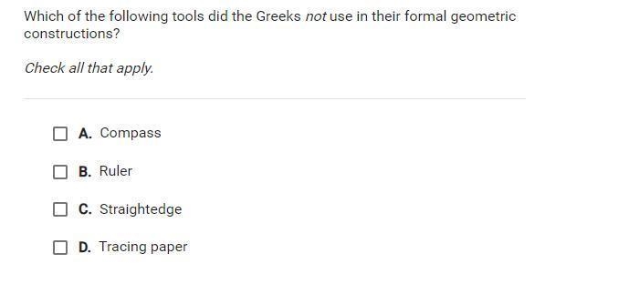 Which of the following tools did the Greeks (NOT) use in their formal geometric constructions-example-1