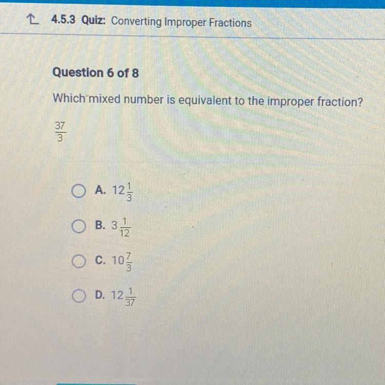 Which mixed number is equivalent to the improper fraction? 37 3 O A. 12 OB. 3/1/2 O-example-1