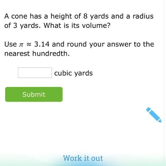 A cone has a height of 8 yards and a radius of 3 yards. What is its volume? Use ​ ≈ 3.14 and-example-1