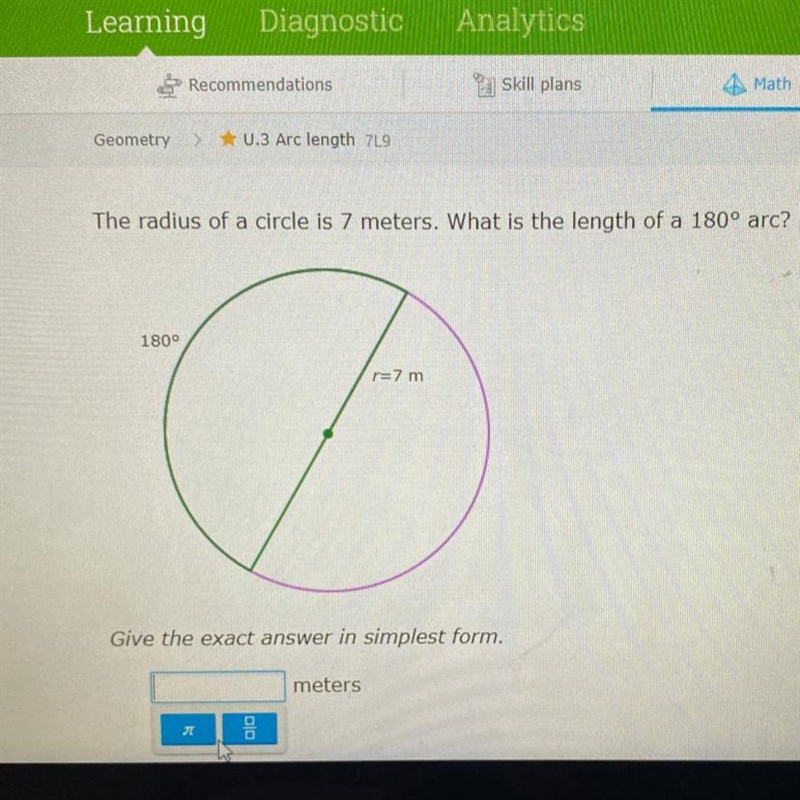 The radius of a circle is 7 meters. what is the length of a 180 degree arc?-example-1