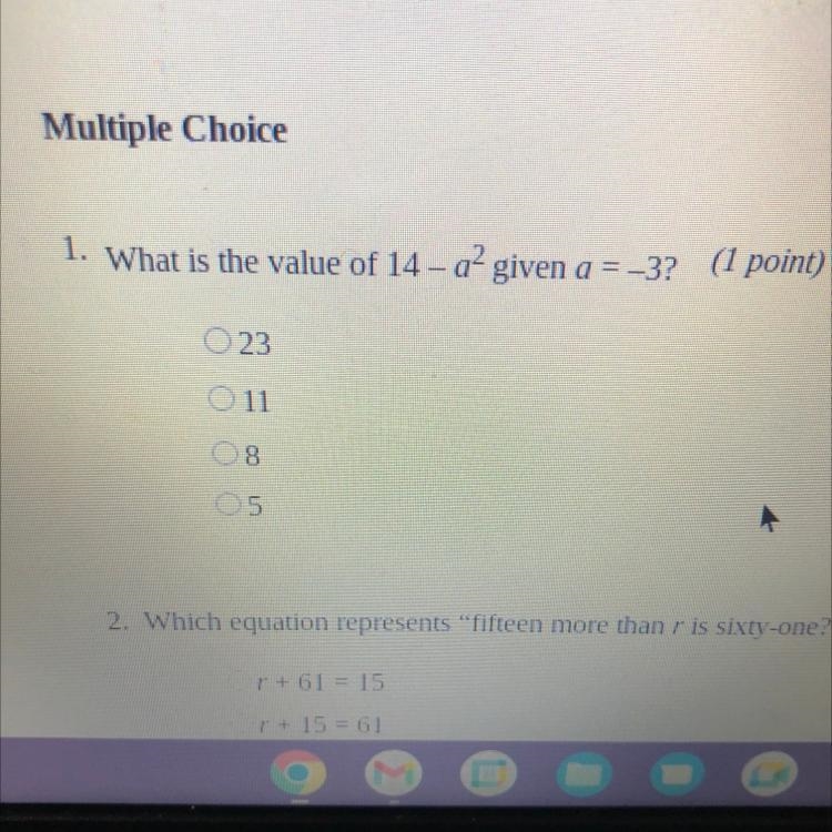 Multiple Choice 1. What is the value of 14-a² given a = -3? (1 point) 023 011 08 05-example-1