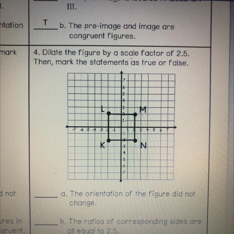 Dislate the figure by a scale factor of 2.5, then mark if it’s True or False-example-1