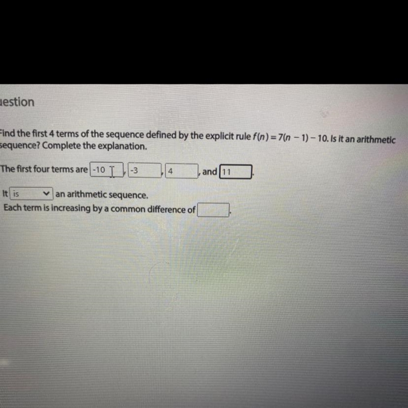 Find the first 4 terms of the sequence defined by the explicit rule f(n)= 7(n − 1) - 10. Is-example-1