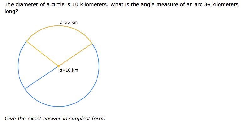 The diameter of a circle is 10 kilometers. What is the angle measure of an arc 3​ kilometers-example-1