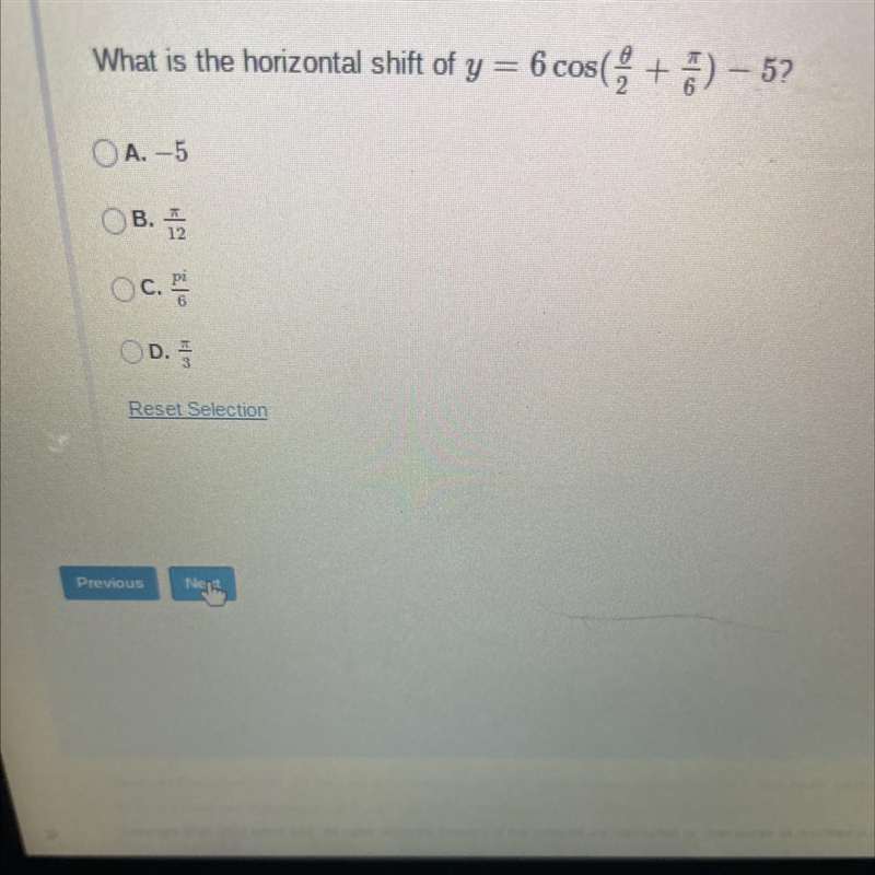 What is the horizontal shift of y = 6 cos(+7) — 5?A. -5B. 12piOC. PLD.Reset Selection-example-1