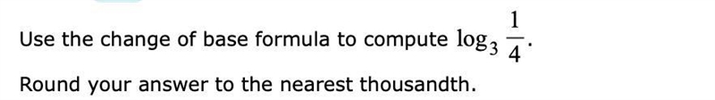 Use the change of base formula to compute log314.Round your answer to the nearest-example-1