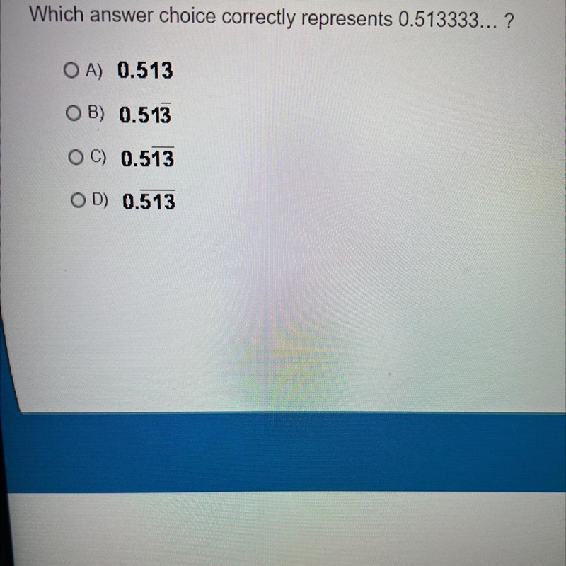 Which answer choice correctly represents 0.513333… ?A) 0.513 _B) 0.513 __C) 0.513 ___D-example-1