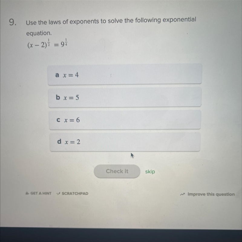 Use the laws of exponents to solve the following exponential equation.(x - 2)^1/2 = 9^1/4-example-1