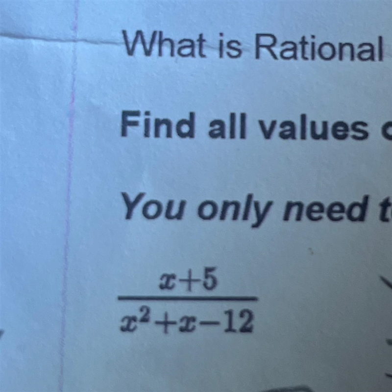 Find all values of X for which the expression is undefined; x+5/x^2+x-12 You only-example-1