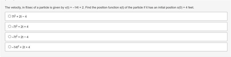 The velocity, in ft/sec of a particle is given by v(t) =-14t + 2. Find the position-example-1