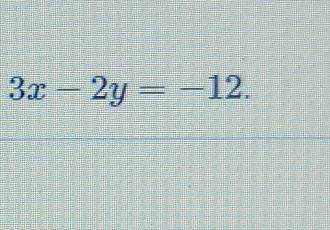 Choose the most convenient method to graph a line 3x - 2y equals -12-example-1