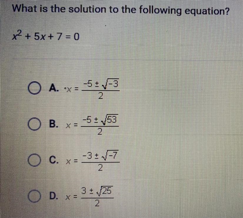 What is the solution to the following equation? x^2 + 5x + 7 = 0 A. x = -5±√-3 /2 B-example-1