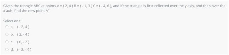 iven the triangle ABC at points A = ( 2, 4 ) B = ( - 1, 3 ) C = ( - 4, 6 ), and if-example-1