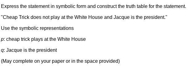 Express the statement in symbolic form and construct the truth table for the statement-example-1