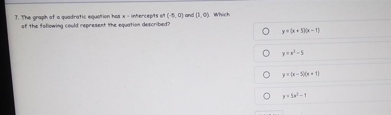 7. The graph of a quadratic equation has x - intercepts at (-5,0) and (1,0). Which-example-1