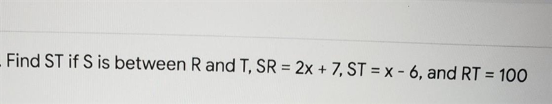 Find ST if S between R and T, SR=2x+7,ST=x-6,and RT=100-example-1