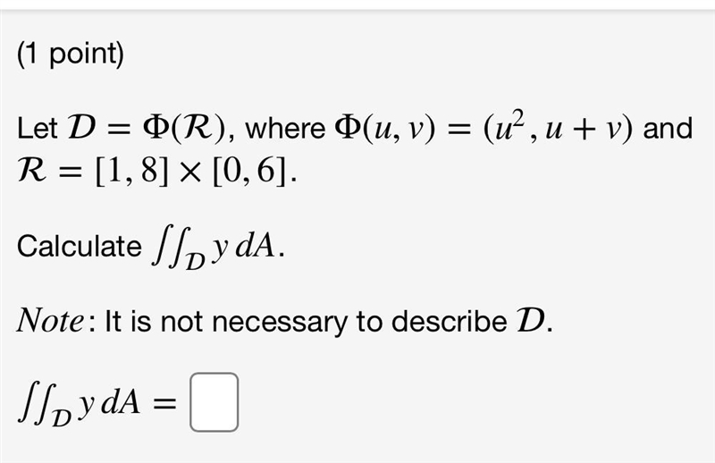 Let D = D(R), where Þ(u, v) = (u², u + v) and R = [1, 8] × [0, 6]. Calculate y dA-example-1